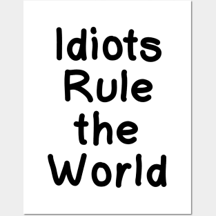 Idiots Rule the World Posters and Art